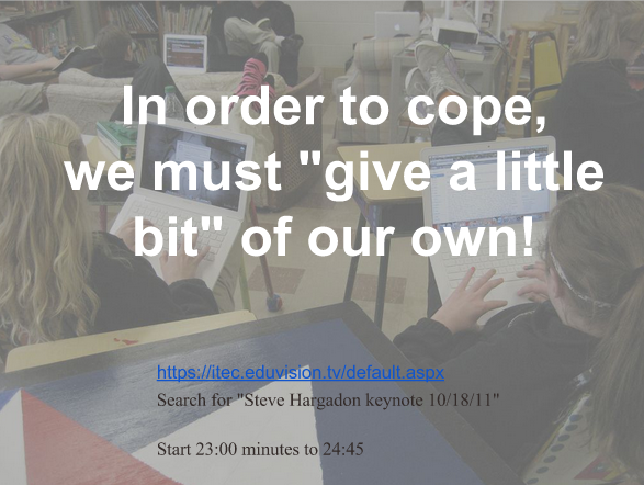 In order to cope, we must "give a little bit" of our own! Steve Hargadon